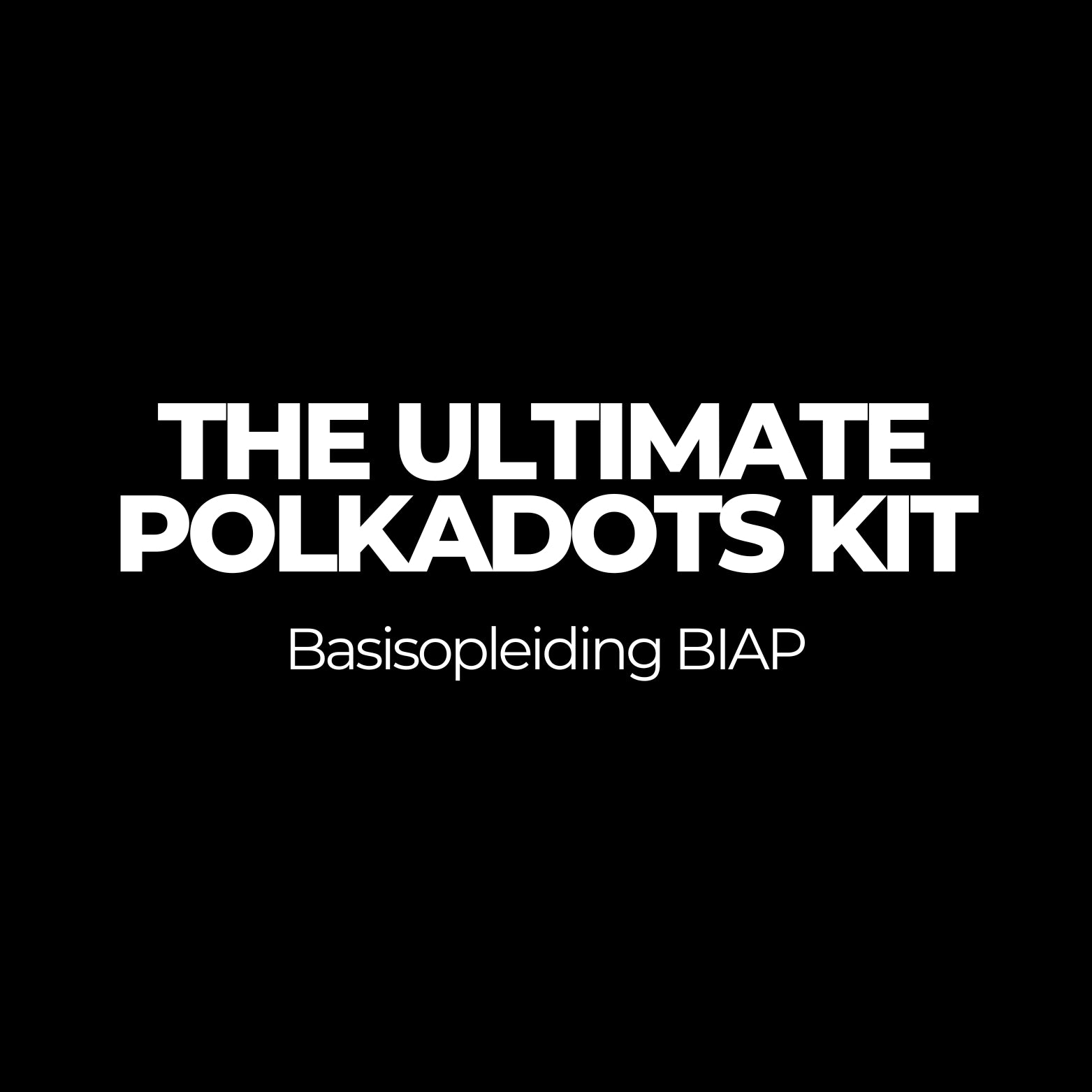 The Ultimate Polkadots Kit (basisopleiding BIAP)